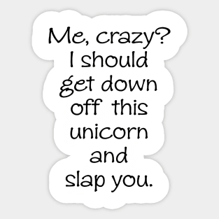 Me Crazy Off My Unicorn Slap You Funny Unicorn Horse Gift Tee Horse Sticker